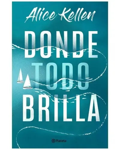 Donde Todo Brilla / Alice Kellen