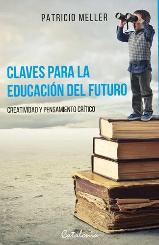 Claves Para La Educacion Del Futuro / Patricio Meller