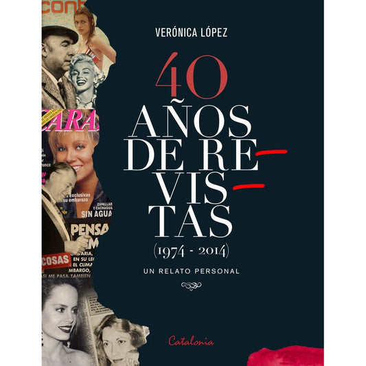 40 Años De Revistas (1974 -2014) Un Relato Personal / Lopez