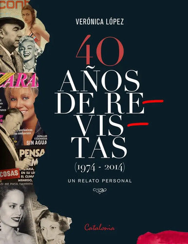 40 Años De Revistas (1974 -2014) Un Relato Personal / Lopez