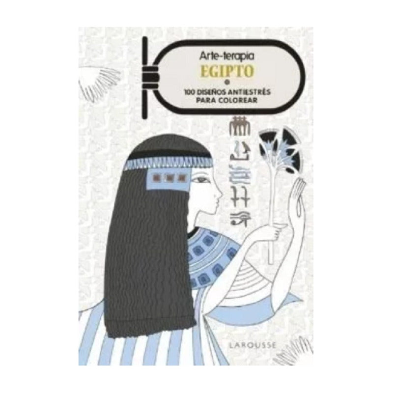 Arte-terapia Egipto 100 Diseños Para Colorear / Larousse