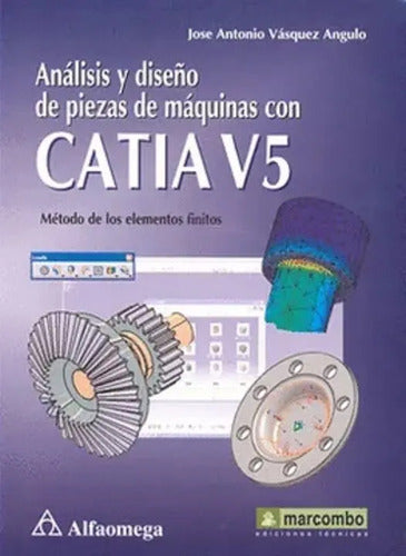 Catia V5 Analisis Y Diseño De Piezas / José Antonio Vasquez