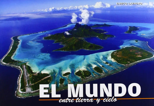 El Mundo Entre Cielo Y Tierra / Enrico Lavagno
