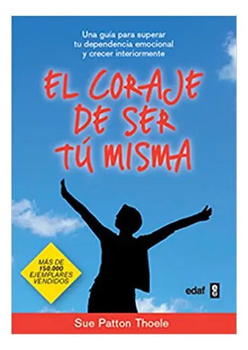 El Coraje De Ser Tú Misma / Sue Patton Thoele