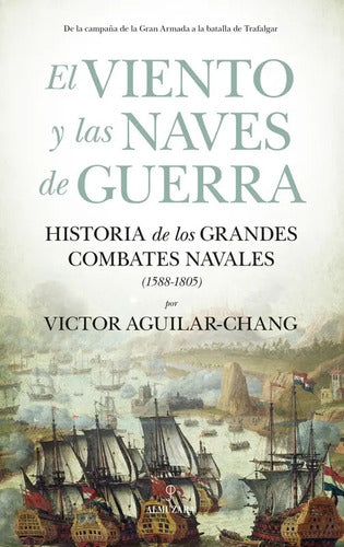 El Viento Y Las Naves De Guerra / Víctor  Aguilar Chang