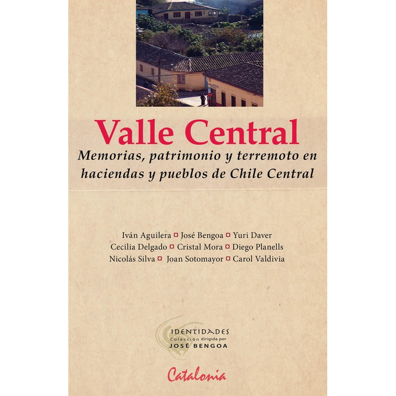 Valle Central Memorias, Patrimonio Y Terremoto / Jose Bengoa