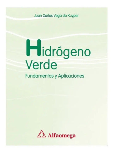 Hidrogeno Verde Fundamentos Y Aplicaciones / Juan Vega
