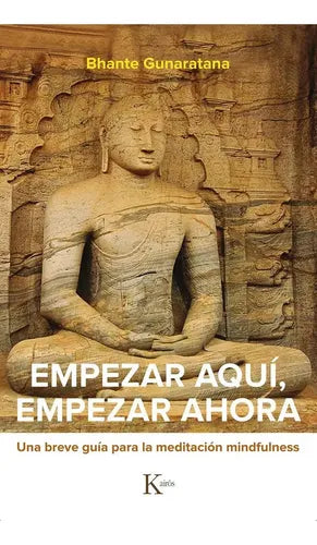 Empezar Aquí, Empezar Ahora / Bhante Henepola Gunaratana