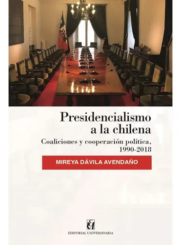 Presidencialismo A La Chilena / Mireya Davila A.