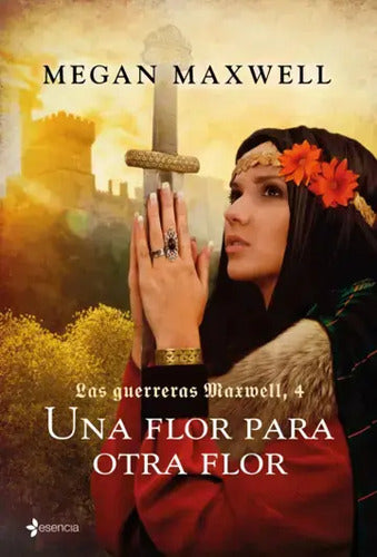 Las Guerreras Maxwell 4. Una Flor Para Otra Flor / Maxwell