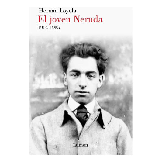 El Joven Neruda 1904-1935 / Hernan Loyola