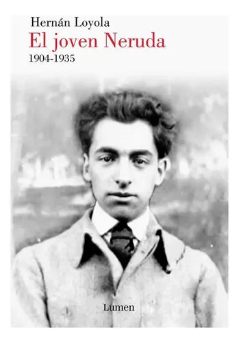 El Joven Neruda 1904-1935 / Hernan Loyola