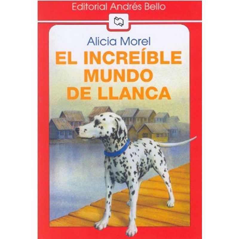 El Increíble Mundo De Llanca / Alicia Morel