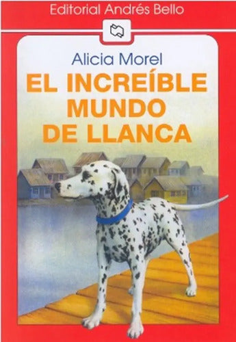 El Increíble Mundo De Llanca / Alicia Morel