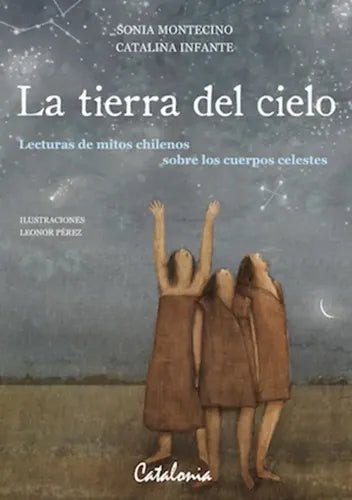 La Tierra Del Cielo / Sonia Montecino Y Catalina Infante