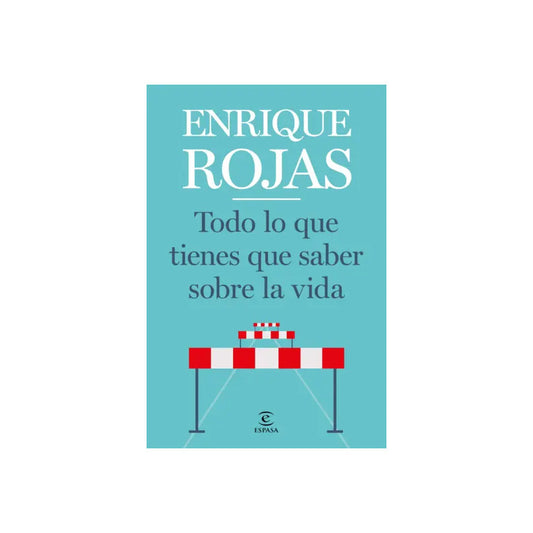 Todo Lo Que Tienes Que Saber Sobre La Vida / Enrique Rojas
