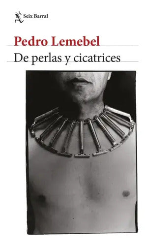 De Perlas Y Cicatrices / Pedro Lemebel