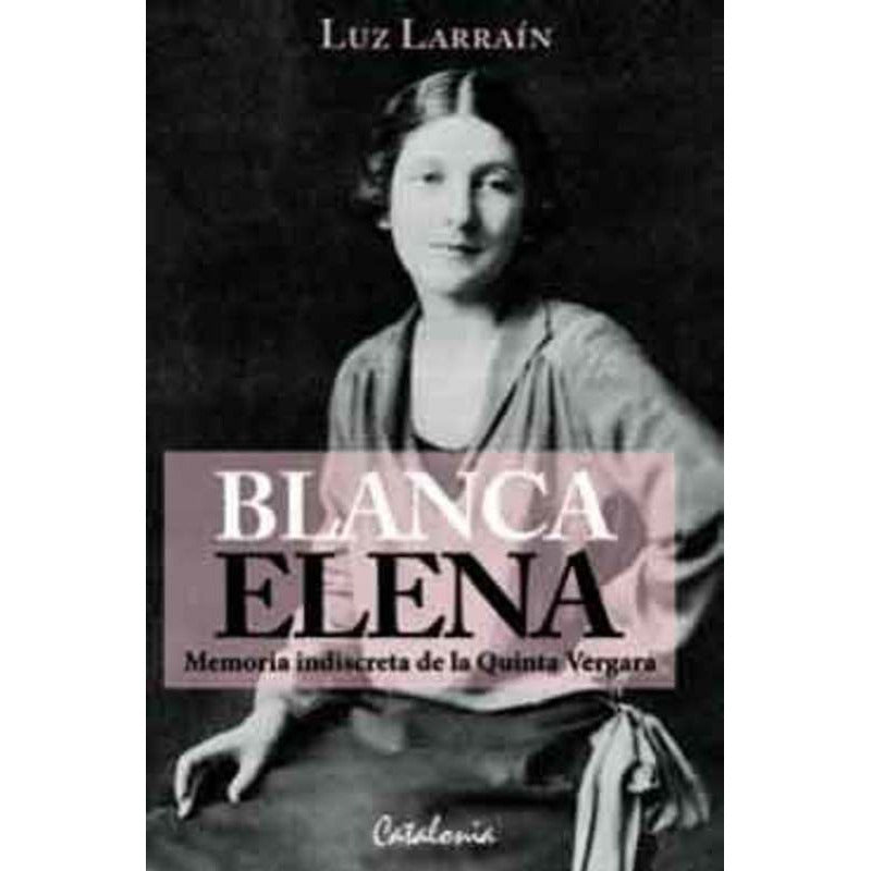 Blanca Elena Memoria Indiscreta De Quinta Vergara / Larrain