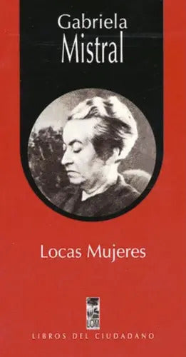 Locas Mujeres / Gabriela Mistral