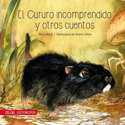 El Cururo Incomprendido Y Otros Cuentos / Alicia Morel