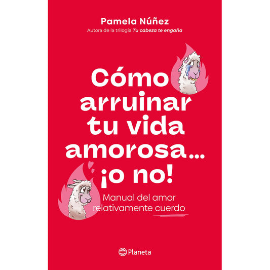 Cómo Arruinar Tu Vida Amorosa ¡o No! / Pamela Núñez