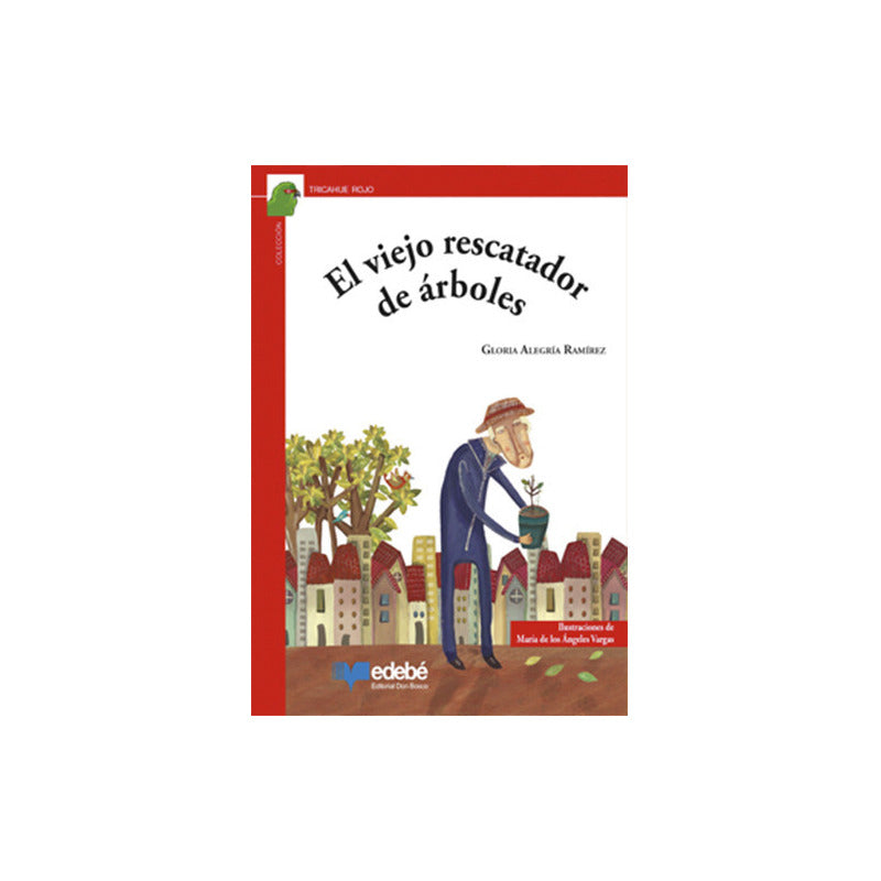 El Viejo Rescatador De Árboles / Gloria Alegria Ramirez