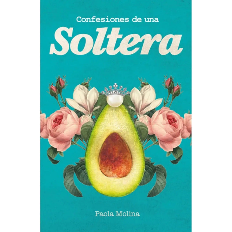 Confesiones De Una Soltera / Paola Molina