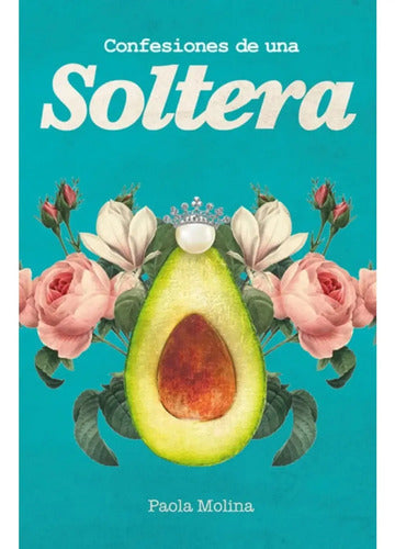Confesiones De Una Soltera / Paola Molina