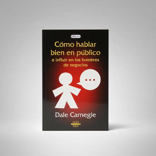 Cómo Hablar Bien En Público E Influir / Dale Carnegie