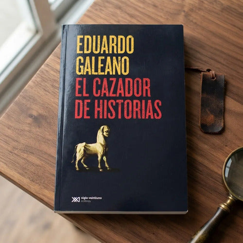 El Cazador De Historias / Eduardo Galeano