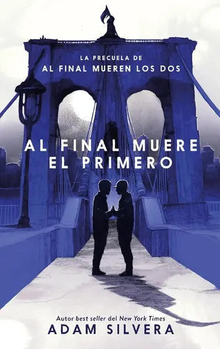 Al Final Muere El Primero / Adam Silvera