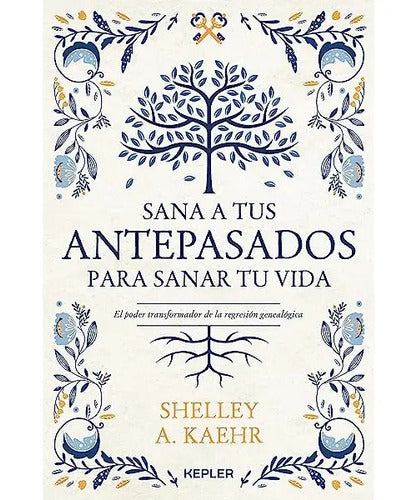 Sana A Tus Antepasados Para Sanar Tu Vida / Shelley A. Kaehr