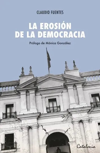 La Erosion De La Democracia / Claudio Fuentes