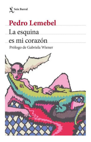La Esquina Es Mi Corazón / Pedro Lemebel