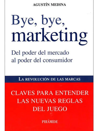 Bye, Bye, Marketing (tapa Dura) / Agustin Medina