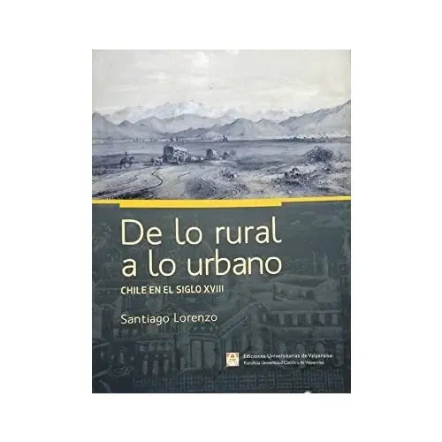 De Lo Rural A Lo Urbano Chile En El Siglo Xviii / Lorenzo