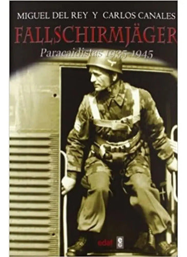 Fallschirmjager Paracaidistas 1938-1945 / Miguel Del Rey