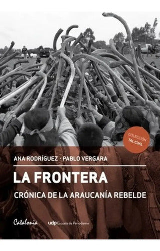 La Frontera Cronica De La Araucania Rebelde / Rodriguez