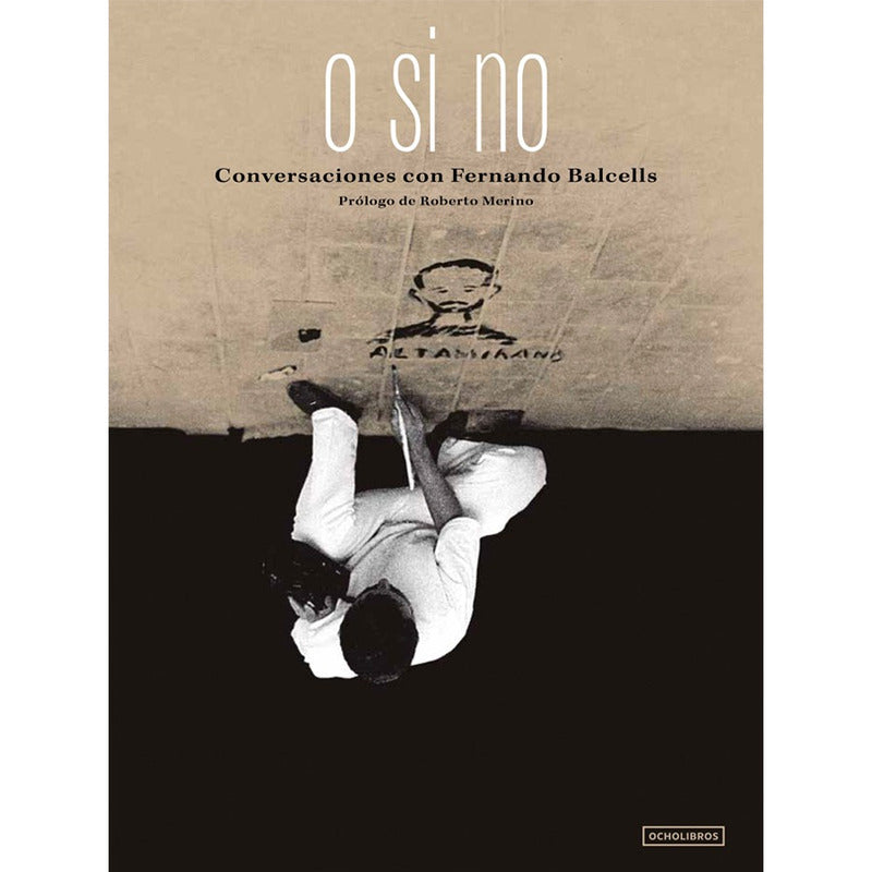 O Si No Conversaciones Con Fernando Balcells / Altamirano