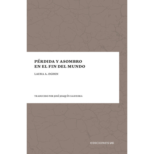 Pérdida Y Asombro En El Fin Del Mundo / Laura A. Ogden