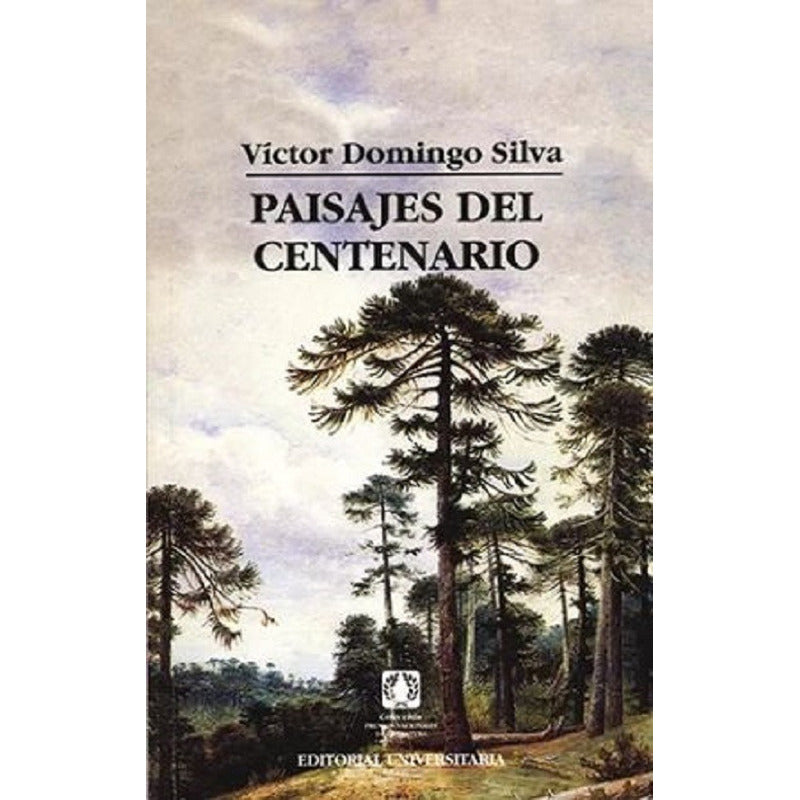 Paisajes Del Centenario / Victor Domingo Silva