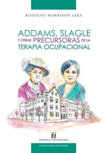 Addams Slagle Y Otras Precursoras De La Terapia Ocupacional