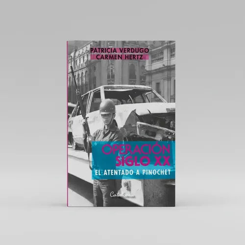 Operacion Siglo Xx El Atentado A Pinochet / Verdugo Y Hertz