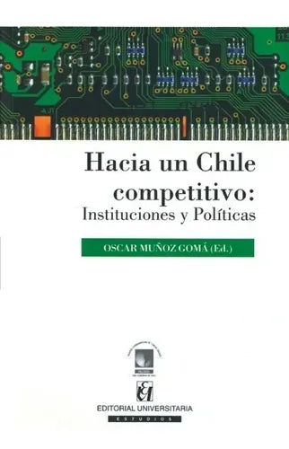 Hacia Un Chile Competitivo / Oscar Muñoz Goma
