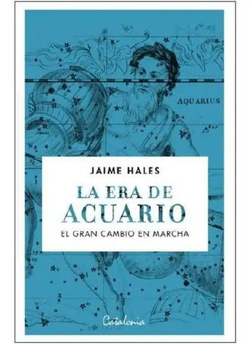 La Era De Acuario. El Gran Cambio En Marcha / Jaime Hales