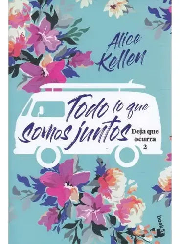 Todo Lo Que Somos Juntos / Alice Kellen