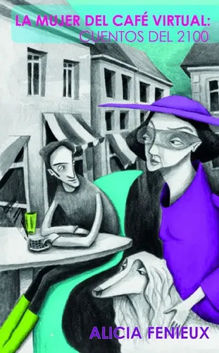 La Mujer Del Café Virtual: Cuento Del 2010 / Alicia Fenieux