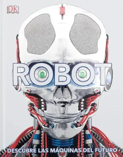 Dk Robot Descubre Las Maquinas Del Futuro (tapa Dura)