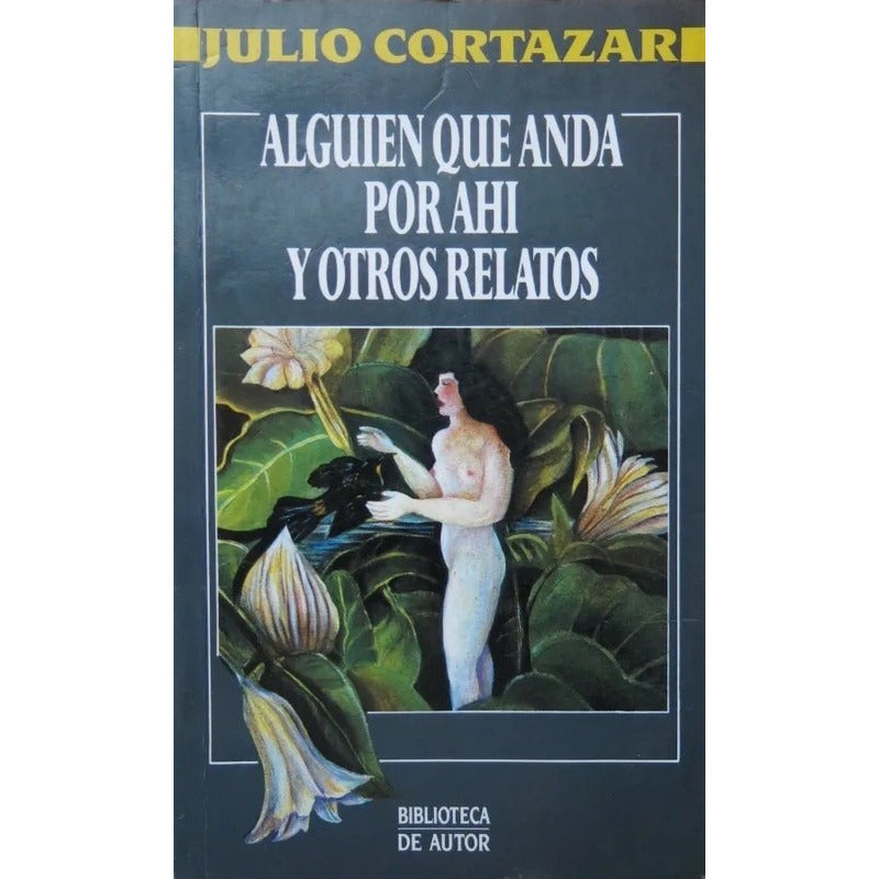 Alguien Que Anda Por Ahí Y Otros Relatos / Julio Cortazar