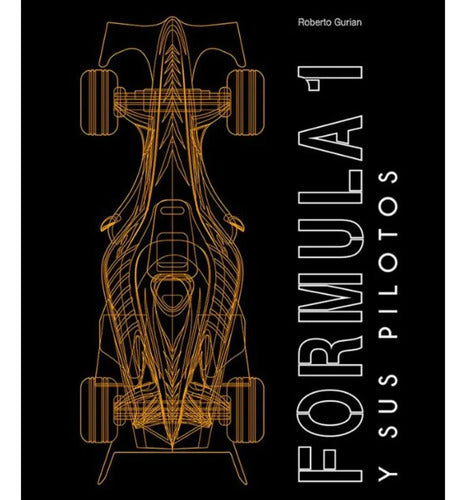 Fórmula 1 Y Sus Pilotos (tapa Dura) / Roberto Gurian